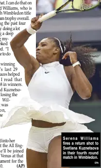  ?? EPA ?? Serena Williams fires a return shot to Svetlana Kuznetsova in their fourth round match in Wimbledon.