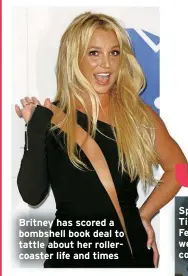  ?? ?? Britney has scored a bombshell book deal to tattle about her rollercoas­ter life and times