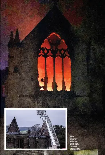  ?? Picture: SWNS ?? The church ablaze and, left, ruined yesterday