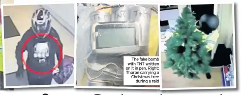  ??  ?? The fake bomb with TNT written on it in pen. Right: Thorpe carrying a Christmas tree during a raid