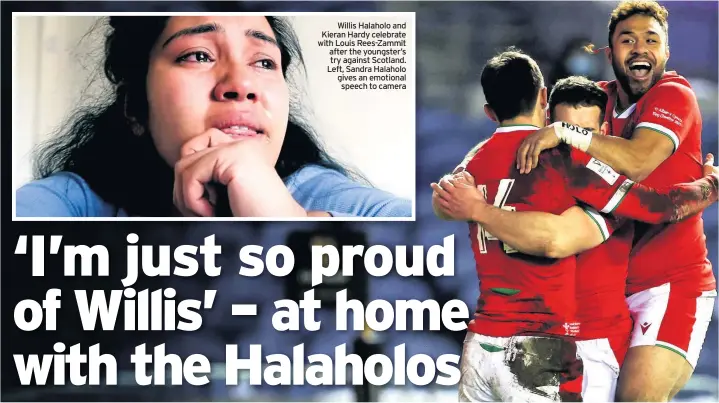  ??  ?? Willis Halaholo and Kieran Hardy celebrate with Louis Rees-Zammit after the youngster’s try against Scotland. Left, Sandra Halaholo gives an emotional speech to camera