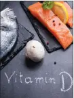  ??  ?? „ Oily fish is a good source of vitamin D, especially in winter.