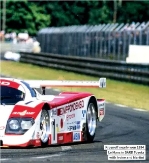  ??  ?? Krosnoff nearly won 1994 Le Mans in SARD Toyota with Irvine and Martini