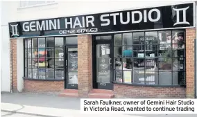  ?? ?? Sarah Faulkner, owner of Gemini Hair Studio in Victoria Road, wanted to continue trading