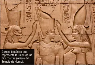  ??  ?? Corona faraónica que representa la unión de las Dos Tierras (relieve del Templo de Horus).