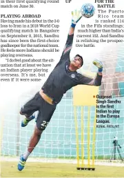  ?? KUNAL PATIL/HT ?? Gurpreet Singh Sandhu is the first Indian to play in the Europa League.