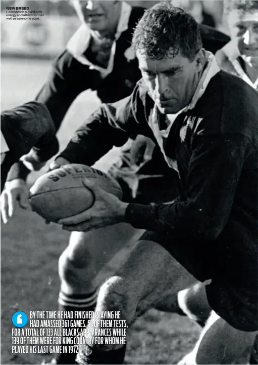  ??  ?? NEW BREED Colin Meads played with energy and athleticis­m as well as a genuine edge.