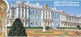  ??  ?? HOST CITY Catherine’s Palace at St Petersburg »»Mercury
Holidays is expanding its portfolio of properties in Malta in its new Worldwide Holidays brochure for 2017-2018. There are new farmhouse stays in Gozo and boutique hotels on the main island....