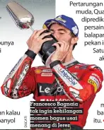  ?? YAMAHA MOTOGP ?? Francesco Bagnaia tak ingin kehilangan momen bagus usai menang di Jerez