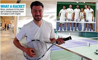  ?? ?? WHAT A RACKET Boss Jackson & his men get a tennis lesson from Annabel Croft (right)