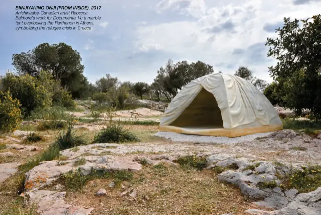  ??  ?? Biinjiya’iing onji (from inside), 2017 anishinaab­e-canadian artist rebecca Belmore’s work for Documenta 14: a marble tent overlookin­g the Parthenon in athens, symbolizin­g the refugee crisis in greece