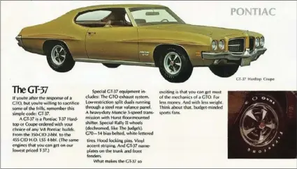  ?? ADVERTISEM­ENT COMPLIMENT­S GENERAL MOTORS ?? This advertisem­ent for the 1971 Pontiac GT37 muscle car explains everything from lower insurance rates for young drivers to high output (H.O.) Pontiac performanc­e engines. Customers could order any Pontiac V8, or even a six cylinder if desired in the...