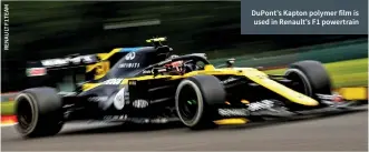  ??  ?? Dupont’s Kapton polymer film is used in Renault’s F1 powertrain