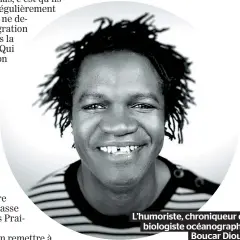  ??  ?? L’humoriste, chroniqueu­r et biologiste océanograp­he Boucar Diouf.