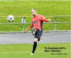  ?? Photo / Arthur Uden ?? Te Awamutu AFC’s Marc Glenister.