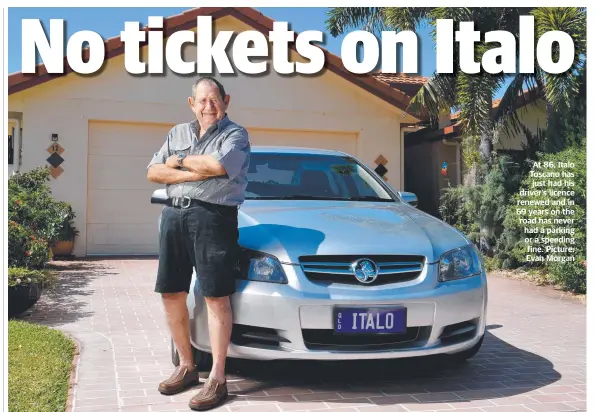  ?? ?? At 86, Italo Toscano has just had his driver’s licence renewed and in 69 years on the road has never had a parking or a speeding fine. Picture: Evan Morgan