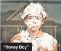  ??  ?? “Honey Boy”