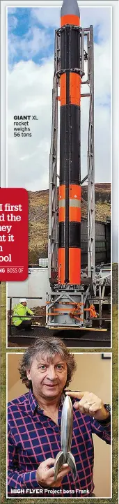  ?? ?? GIANT XL rocket weighs 56 tons
HIGH FLYER Project boss Frank