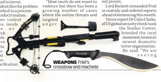  ??  ?? WEAPONS Friel’s crossbow and machete