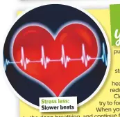  ??  ?? Stress less: Slower beats