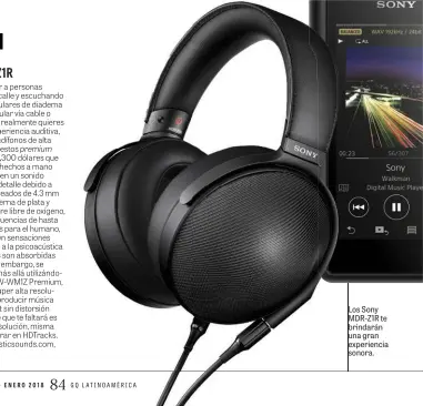  ??  ?? Los Sony MDR-Z1R te brindarán una gran experienci­a sonora.