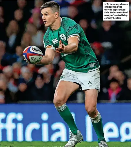  ?? ?? To have any chance of upsetting the world’s top-ranked side, Wales must find a way of neutralisi­ng Johnny Sexton