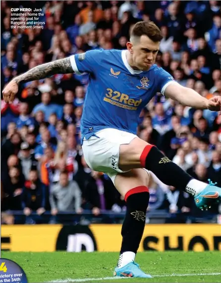  ?? ?? CUP HERO: Jack smashes home the opening goal for Rangers and enjoys the moment (inset)