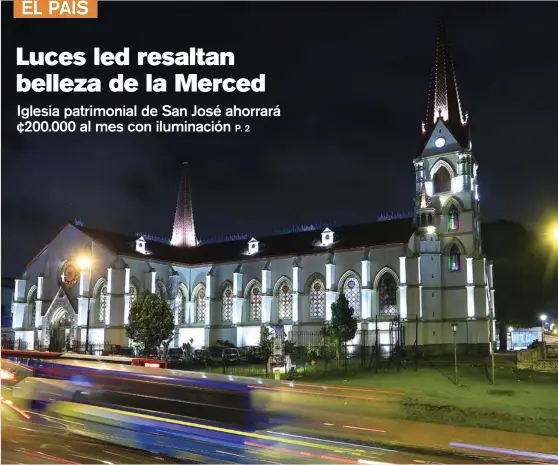  ?? RAFAEL PACHECO ?? La arquitectu­ra gótica de la iglesia la Merced brilla en plena noche, gracias a su nuevo sistema de iluminació­n que destaca los detalles exteriores e interiores del centenario templo, inaugurado en 1907.