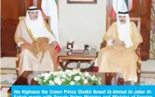  ??  ?? His Highness the Crown Prince Sheikh Nawaf Al-Ahmad Al-Jaber AlSabah meets with Deputy Prime Minister and Minister of Foreign Affairs Sheikh Sabah Al-Khaled Al-Hamad Al-Sabah.