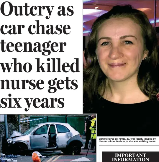  ??  ?? Accident scene: The Ford Ka which crashed as Jenkin was being pursued by police Victim: Nurse Jill Pirrie, 33, was fatally injured by the out-of-control car as she was walking home