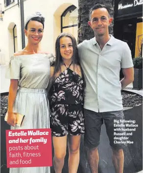  ??  ?? Estelle Wallace and her family posts about faith, fitness and food Big following: Estelle Wallace with husband Russell and daughter Charley Mae