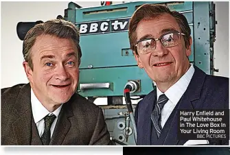  ?? BBC PICTURES ?? Harry Enfield and Paul Whitehouse in The Love Box In Your Living Room