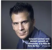 ?? (Photo DR) ?? Gaspard Gantzer sera demain samedi, et dimanche, à la Fête du livre du Var.