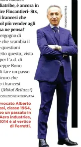  ??  ?? L’avvocato Alberto Galassi, classe 1964, dopo un passato in Piaggio Aero industries, dal 2014 è al vertice di Ferretti.