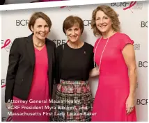  ??  ?? Attorney General Maura Healey,
BCRF President Myra Biblowit, and Massachuse­tts First Lady Lauren Baker