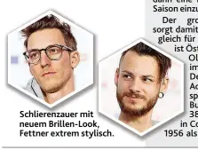  ??  ?? Schlierenz­auer mit t neuem Brillen- Look, k, Fettner extrem stylisch. ylisch.