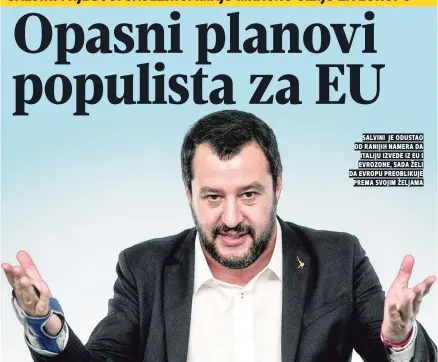  ??  ?? salvini je odustao od ranijih namera da italiju izvede iz eu i evrozone, sada želi da evropu preoblikuj­e prema svojim željama