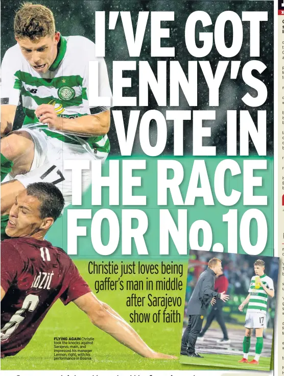  ??  ?? FLYING AGAIN Christie took the knocks against Sarajevo, main, and impressed his manager Lennon, right, with his performanc­e in Bosnia