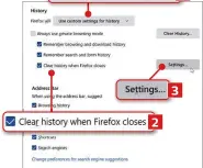  ??  ?? 2 3
Select these options to set Firefox to remember your history while you browse, but wipe it when you close the browser