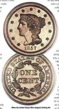  ?? HERITAGE AUCTIONS ?? When the United States Mint stopped striking the large copper cents in 1857, the public began to collect coins in ever-increasing numbers.