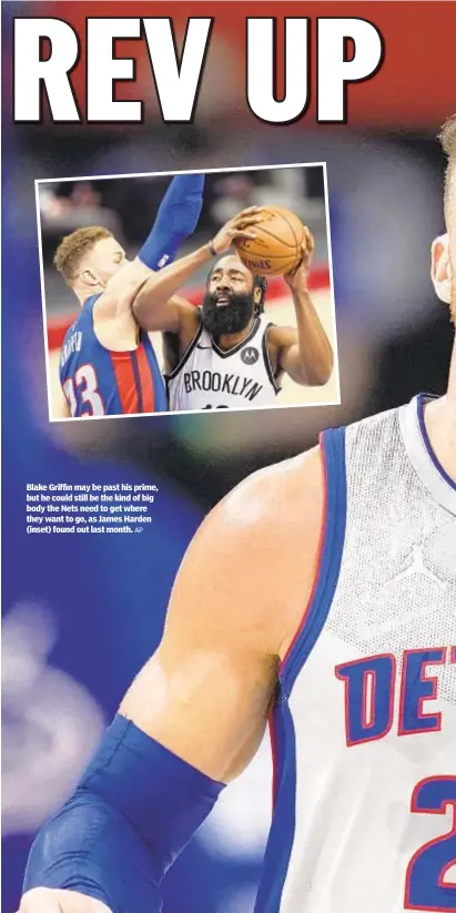  ?? AP ?? Blake Griffin may be past his prime, but he could still be the kind of big body the Nets need to get where they want to go, as James Harden (inset) found out last month.