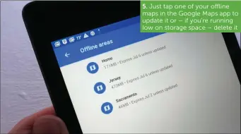  ??  ?? Just tap one of your offline maps in the Google Maps app to update it or – if you’re running low on storage space – delete it