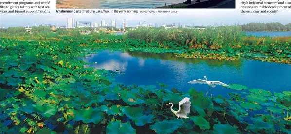  ?? RONG YIQING / FOR CHINA DAILY ZHOU HANSHEN / FOR CHINA DAILY ?? A fisherman casts off at Lihu Lake, Wuxi, in the early morning. The breath-taking charming view of Guanshe Shanzhuang, an open wetland park near Lihu Lake in Wuxi.