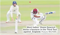  ?? Picture: REUTERS ?? West Indies’ Shane Dowrich ducks a bouncer in the Third Test against England.