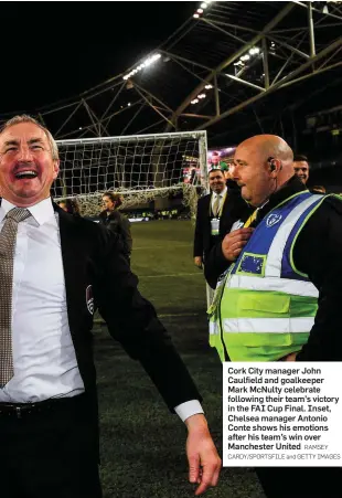  ?? RAMSEY CARDY/SPORTSFILE and GETTY IMAGES ?? Cork City manager John Caulfield and goalkeeper Mark McNulty celebrate following their team’s victory in the FAI Cup Final. Inset, Chelsea manager Antonio Conte shows his emotions after his team’s win over Manchester United