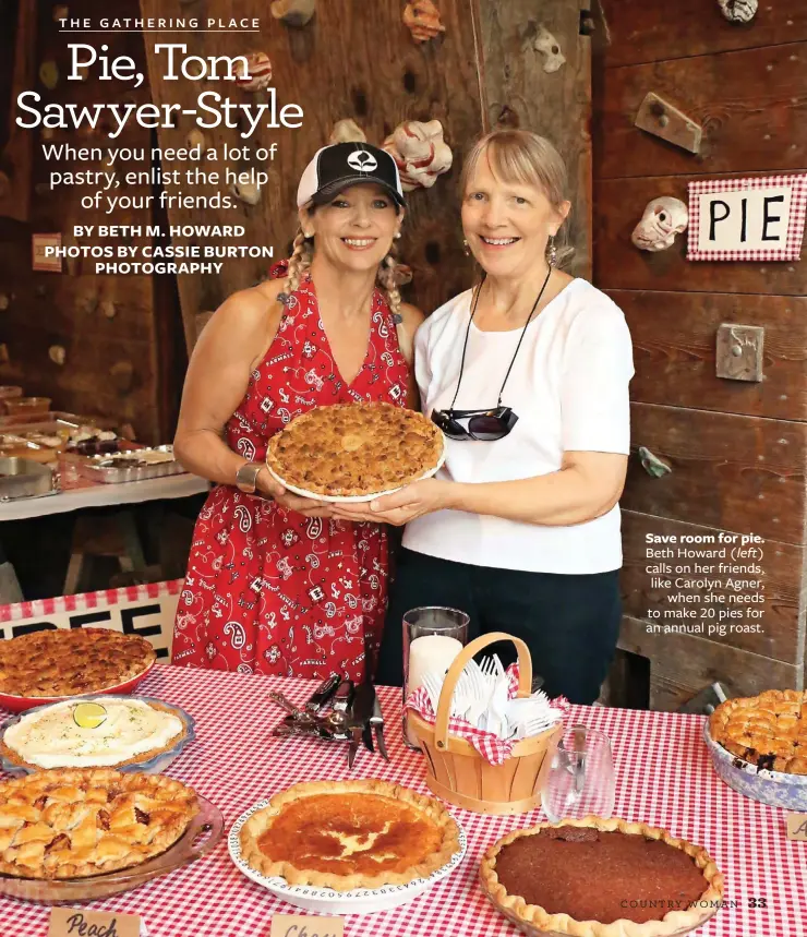  ??  ?? Save room for pie. Beth Howard (left) calls on her friends, like Carolyn Agner, when she needs to make 20 pies for an annual pig roast.