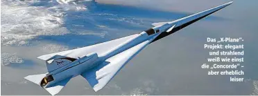  ??  ?? Das „X-Plane“Projekt: elegant und strahlend weiß wie einst die „Concorde“– aber erheblich leiser