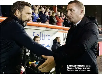  ??  ?? BATTLE STATIONS: Derek McInnes (left) and Brendan Rodgers face off again today