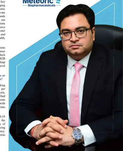  ?? ?? GAURAV KAUSHIK MD & CEO Meteoric Biopharmac­euticals Pvt. Ltd.