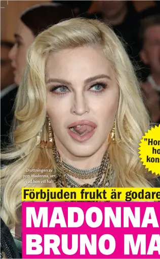  ??  ?? Drottninge­n av pop, Madonna, vet vad hon vill ha!